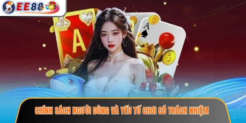 Hệ Sinh Thái EE88 Có Gì? Tổng Quan Các Sản Phẩm Và Dịch Vụ Hỗ Trợ 4 Chính sách người dùng và yếu tố chơi có trách nhiệm
