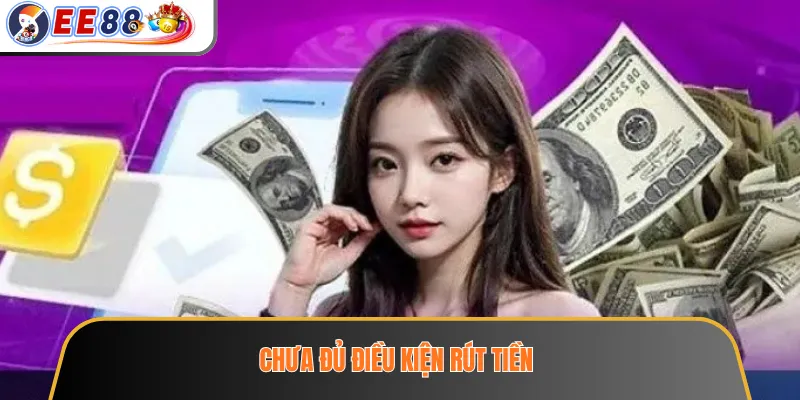 Lỗi Nạp Rút EE88 - Những Lỗi Thường Gặp Và Cách Kiểm Tra Lại 3 Chưa đủ điều kiện rút tiền