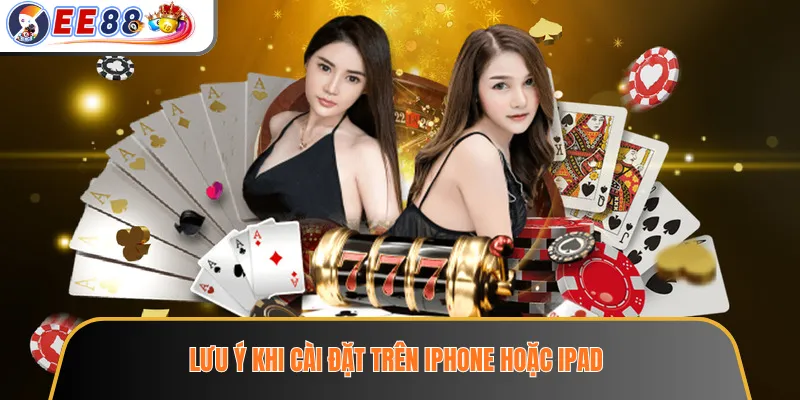 Lưu ý khi cài đặt trên iPhone hoặc iPad