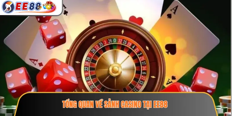 Casino EE88 - Giới Thiệu Sảnh Live Dealer Và Trò Chơi Bàn 2 Tổng quan về sảnh casino tại EE88