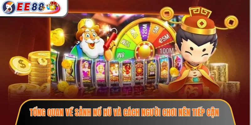 Sảnh Nổ Hũ EE88 – Slot, Jackpot Và Vòng Quay Theo Chủ Đề 2 Tổng quan về sảnh nổ hũ và cách người chơi nên tiếp cận