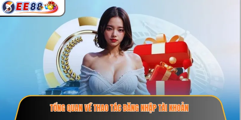 Tổng quan về thao tác đăng nhập tài khoản