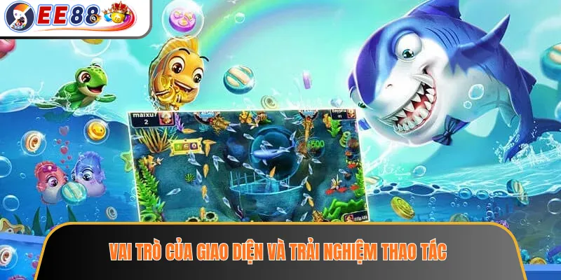 Vai trò của giao diện và trải nghiệm thao tác