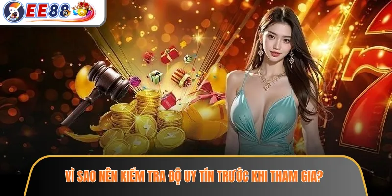 Nhà Cái EE88 Có Uy Tín Không? 7 Tín Hiệu Cần Kiểm Tra Ngay 1 Vì sao nên kiểm tra độ uy tín trước khi tham gia?